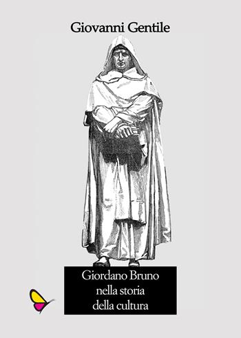 Giordano Bruno nella storia della cultura - Giovanni Gentile - Libro GAEditori 2018 | Libraccio.it