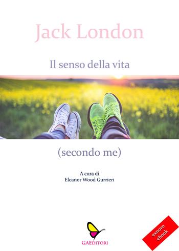 Il senso della vita (secondo me) - Jack London - Libro GAEditori 2019 | Libraccio.it