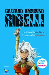 Ribelli. L'utilità della ribellione. L'orrore della solitudine