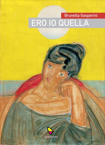 Ero io quella - Brunella Gasperini - Libro GAEditori 2021, Brunella | Libraccio.it