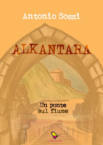 Alkantara. Un ponte sul fiume - Antonio Sozzi - Libro GAEditori 2021, Il porta lettere | Libraccio.it