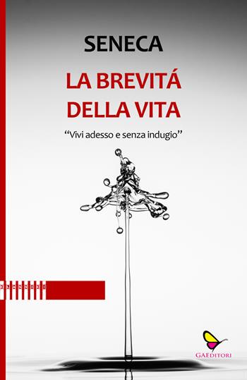 La brevità della vita. Vivi adesso e senza indugio - Lucio Anneo Seneca - Libro GAEditori 2021, Classici | Libraccio.it