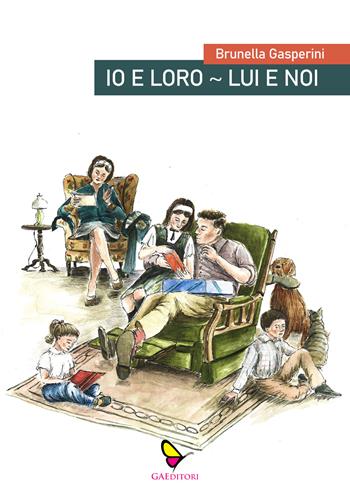 Io e loro. Lui e noi. Cronache di un marito. Cronache di una moglie - Brunella Gasperini - Libro GAEditori 2022, Brunella | Libraccio.it