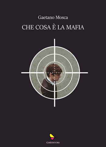 Che cosa è la mafia - Gaetano Mosca - Libro GAEditori 2022, Il porta lettere | Libraccio.it