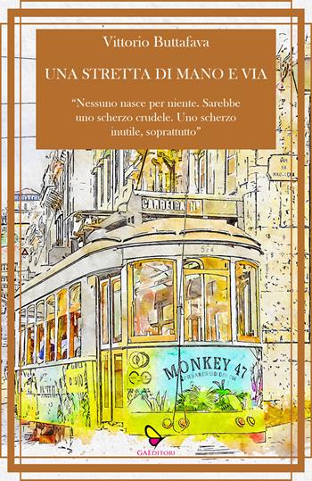 Una stretta di mano e via - Vittorio Buttafava - Libro GAEditori 2022, Dispacci | Libraccio.it