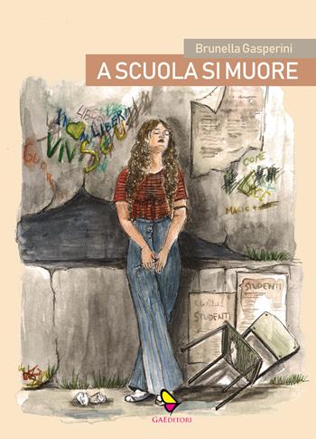 A scuola si muore - Brunella Gasperini - Libro GAEditori 2022, Brunella | Libraccio.it