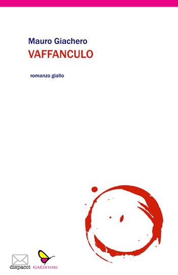 Vaffanculo - Mauro Giachero - Libro GAEditori 2022, Dispacci | Libraccio.it