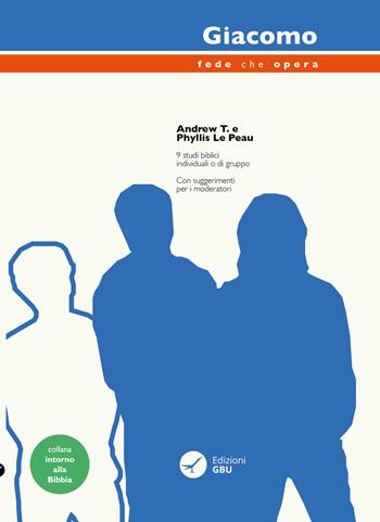 Giacomo. Fede che opera - Phyllis J. Le Peau, Andrew T. Le Peau - Libro GBU 2020, Intorno alla Bibbia | Libraccio.it