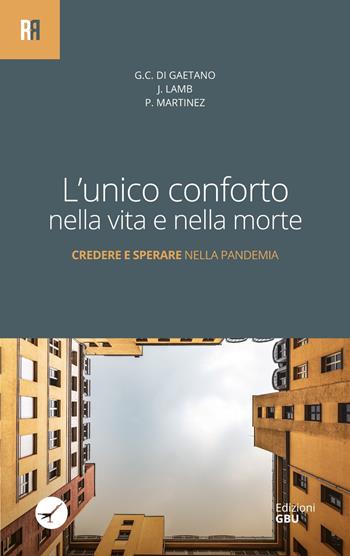 L' unico conforto nella vita e nella morte. Credere e sperare nella pandemia - Giacomo C. Di Gaetano, Jonathan Lamb, Pablo Martínez Vila - Libro GBU 2020 | Libraccio.it