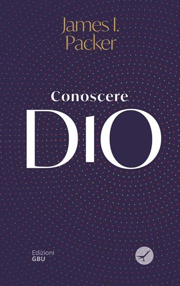 Conoscere Dio - James I. Packer - Libro GBU 2020, Approcci alla teologia | Libraccio.it
