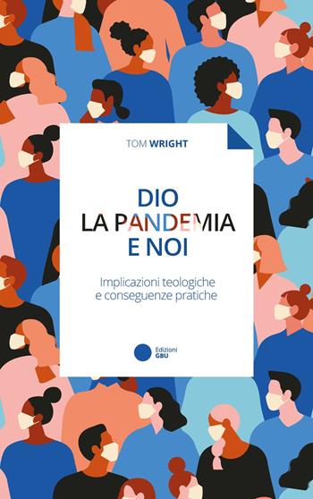 Dio, la pandemia e noi. Implicazioni teologiche e conseguenze pratiche - Tom Wright - Libro GBU 2020, Render ragione | Libraccio.it