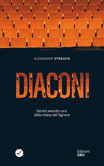 Diaconi - Alexander Strauch - Libro GBU 2022, Ecclesiologia. La casa di Dio | Libraccio.it