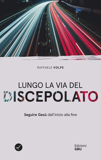 Lungo la via del discepolato. Seguire Gesù dall'inizio alla fine - Raffele Volpe - Libro GBU 2021, Ecclesiologia. La casa di Dio | Libraccio.it