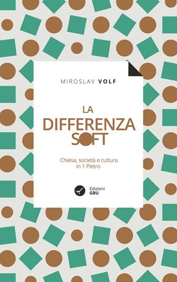 La differenza soft. Chiesa, società e cultura in 1º Pietro - Miroslav Volf - Libro GBU 2022 | Libraccio.it
