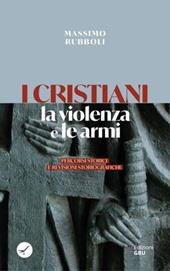 I cristiani, la violenza e le armi. Percorsi storici e revisioni storiografiche