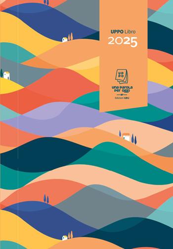 UPPO libro 2025. Una parola per oggi. Calendario tradizionale in versione libretto con fogli che non si staccano  - Libro GBU 2024 | Libraccio.it