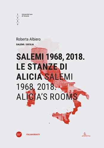 Salemi 1968, 2018. Le stanze di Alicia-Salemi 1968, 2018. Alicia's rooms. Ediz. bilingue - Roberta Albiero - Libro Anteferma Edizioni 2019, Italian beauty | Libraccio.it