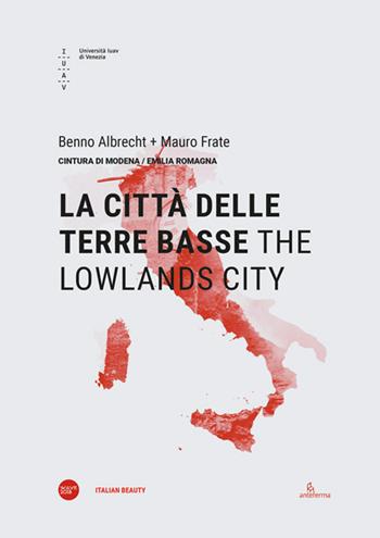 La città delle Terre Basse-The lowlands city. Ediz. bilingue - Benno Albrecht, Mauro Frate - Libro Anteferma Edizioni 2019, Italian beauty | Libraccio.it