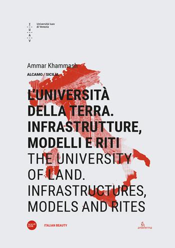 L'università della terra. Infrastrutture, modelli e riti-The university of land. Infrastructures, models and rites. Ediz. bilingue - Ammar Khammash - Libro Anteferma Edizioni 2019, Italian beauty | Libraccio.it