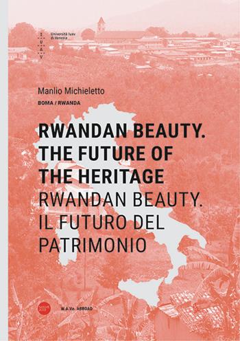 Rwandan Beauty. The future of the heritage-Rwandan Beauty. Il futuro del patrimonio. Ediz. bilingue - Manlio Michieletto - Libro Anteferma Edizioni 2019, Italian beauty | Libraccio.it