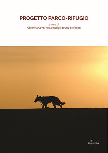 Progetto Parco-Rifugio. Ediz. illustrata - Christina Conti, Nicla Indrigo, Bruno Stefanon - Libro Anteferma Edizioni 2020 | Libraccio.it