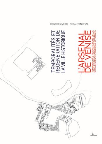 Temporalità e rigenerazione della città storica: l’Arsenale di Venezia-Temporalités et régénération de la ville historique: l’Arsenal de Venise. Ediz. bilingue - Donato Severo, PierAntonio Val - Libro Anteferma Edizioni 2020, Poiesis | Libraccio.it