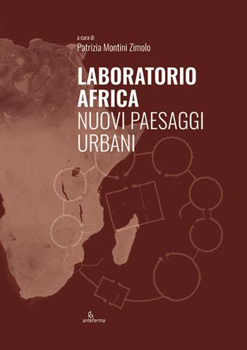 Laboratorio Africa. Nuovi paesaggi urbani  - Libro Anteferma Edizioni 2020 | Libraccio.it