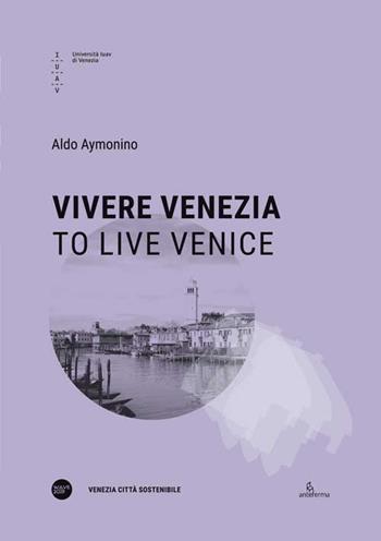 Vivere Venezia-To live Venice. Ediz. multilingue - Aldo Aymonino - Libro Anteferma Edizioni 2020, Venezia Città Sostenibile | Libraccio.it