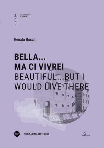 Bella... ma ci vivrei-Beautiful...but I would live there. Ediz. bilingue - Renato Bocchi, Gianni Filindeu, Emanuela Schir - Libro Anteferma Edizioni 2020, Venezia Città Sostenibile | Libraccio.it