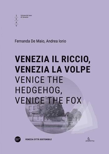 Venezia il riccio, Venezia la volpe-Venice the hedgehog, Venice the fox. Ediz. bilingue - Fernanda De Maio, Andrea Iorio - Libro Anteferma Edizioni 2020, Venezia Città Sostenibile | Libraccio.it