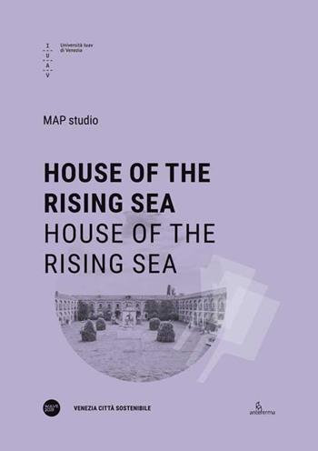 House of the rising sea. Ediz. italiana e inglese  - Libro Anteferma Edizioni 2020, Venezia Città Sostenibile | Libraccio.it