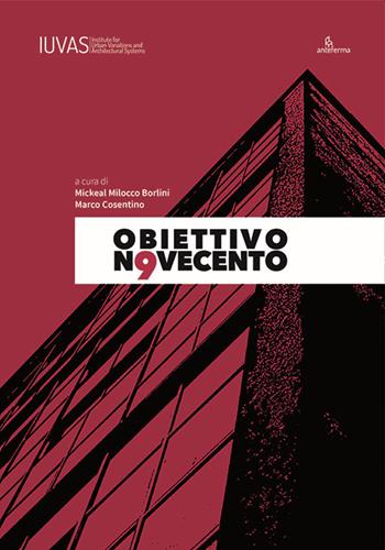Obiettivo Novecento. Riflessioni e sperimentazioni sul tema della città ideale nel secolo scorso. Ediz. italiana e inglese  - Libro Anteferma Edizioni 2021 | Libraccio.it
