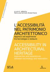 L' accessibilità nel patrimonio architettonico. Approcci ed esperienze tra tecnologia e restauro-Accessibility in architectural heritage. Approaches and experiences between technology and restoration. Ediz. illustrata