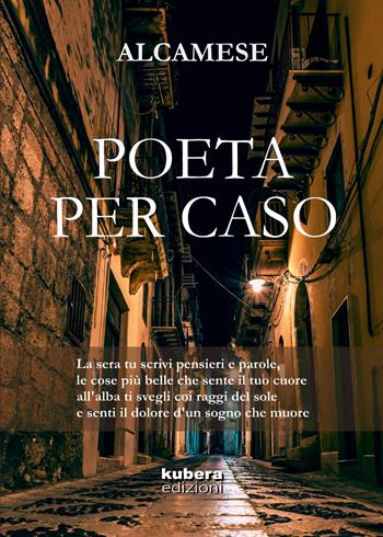 Poeta per caso - Alcamese - Libro Kubera Edizioni 2018 | Libraccio.it