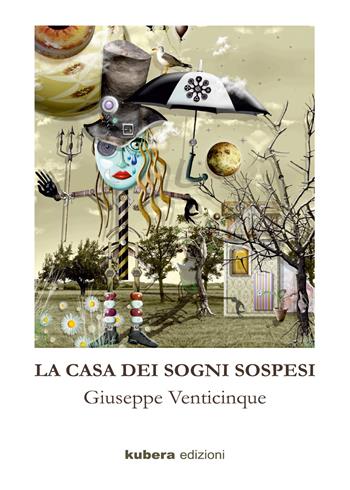 La casa dei sogni sospesi - Giuseppe Venticinque - Libro Kubera Edizioni 2019 | Libraccio.it