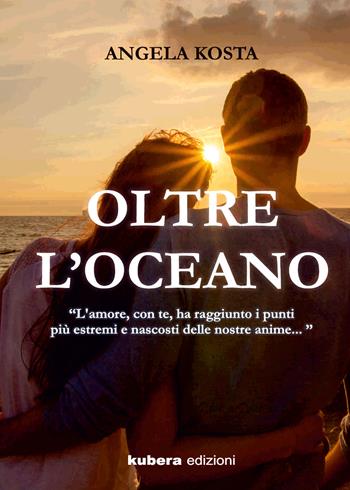 Oltre L'oceano - Angela Kosta - Libro Kubera Edizioni 2019 | Libraccio.it