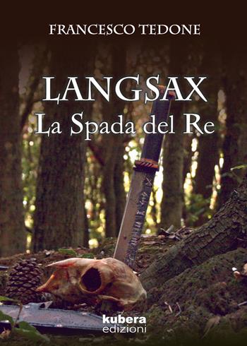 Langsax. La spada del re - Francesco Tedone - Libro Kubera Edizioni 2019 | Libraccio.it