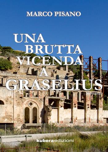 Una brutta vicenda a Graselius - Marco Pisano - Libro Kubera Edizioni 2019 | Libraccio.it