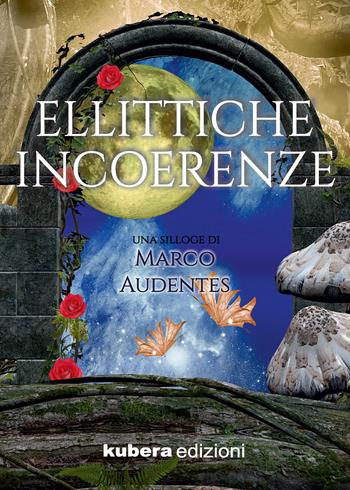 Ellittiche incoerenze - Marco Audentes - Libro Kubera Edizioni 2019 | Libraccio.it