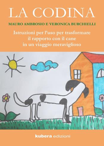 La codina. Istruzioni per l'uso per trasformare il rapporto con il cane in un viaggio meraviglioso - Mauro Ambrosio, Veronica Burchielli - Libro Kubera Edizioni 2020, Armonie | Libraccio.it