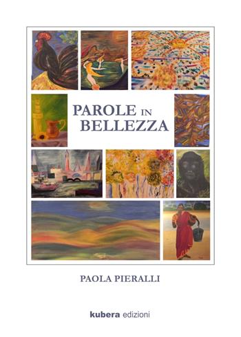 Parole in bellezza - Paola Pieralli - Libro Kubera Edizioni 2020, Poesia | Libraccio.it