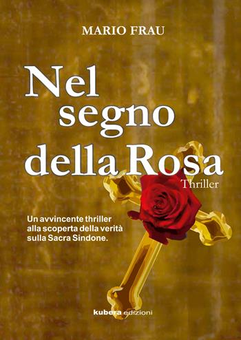 Nel segno della Rosa - Mario Frau - Libro Kubera Edizioni 2020 | Libraccio.it