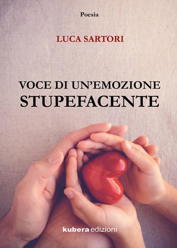Voce di un'emozione stupefacente - Luca Sartori - Libro Kubera Edizioni 2019 | Libraccio.it