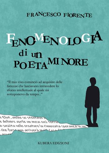 Fenomenologia di un poeta minore - Francesco Fiorente - Libro Kubera Edizioni 2020 | Libraccio.it