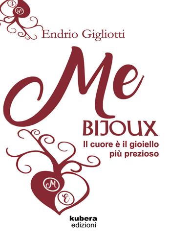 Me bijoux. Il cuore è il gioiello più prezioso - Endrio Gigliotti - Libro Kubera Edizioni 2020 | Libraccio.it