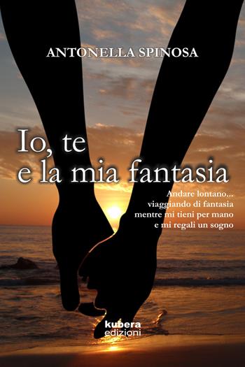 Io, te e la mia fantasia - Antonella Spinosa - Libro Kubera Edizioni 2020, Poesia | Libraccio.it