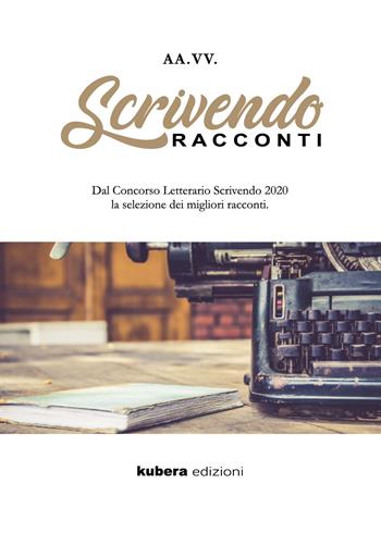 Scrivendo racconti 2020  - Libro Kubera Edizioni 2020 | Libraccio.it