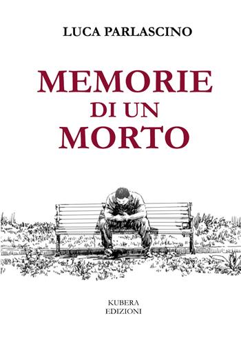 Memorie di un morto - Luca Parlascino - Libro Kubera Edizioni 2020 | Libraccio.it