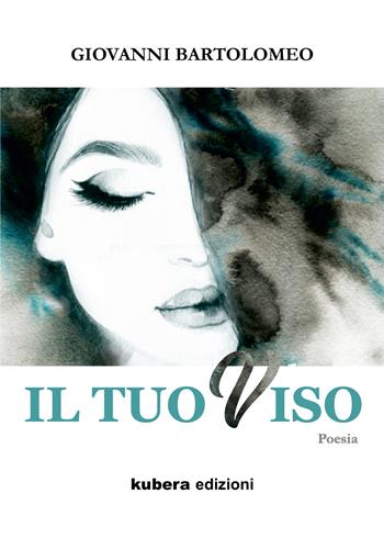 Il tuo viso - Giovanni Bartolomeo - Libro Kubera Edizioni 2021 | Libraccio.it