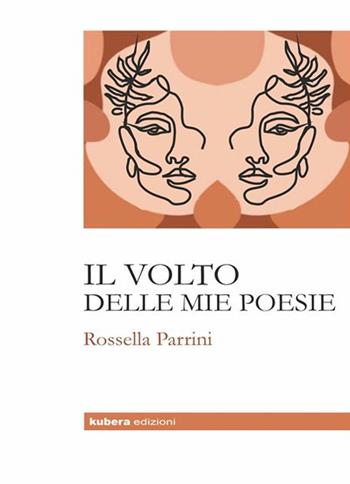 Il volto delle mie poesie - Rossella Parrini - Libro Kubera Edizioni 2021 | Libraccio.it